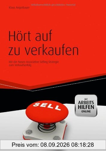 Hört auf zu verkaufen - mit Arbeitshilfen online: Mit der Neuro Associative Selling Strategie zum Verkaufserfolg