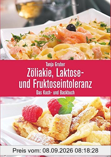 Zöliakie, Laktose- und Fruktoseintoleranz: Das Koch- und Backbuch