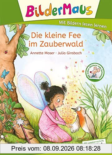 Bildermaus - Die kleine Fee im Zauberwald: Mit Bildern lesen lernen - Ideal für die Vorschule und Leseanfänger ab 5 Jahren - Mit Leselernschrift ABeZeh