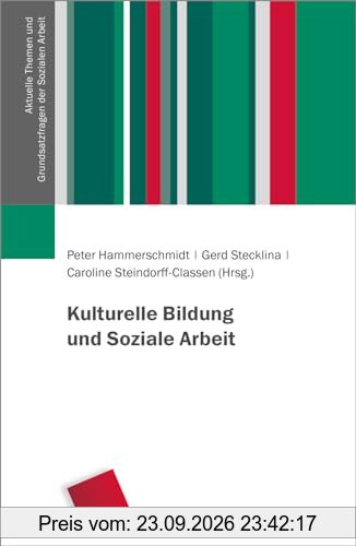 Kulturelle Bildung und Soziale Arbeit (Aktuelle Themen und Grundsatzfragen der Sozialen Arbeit)