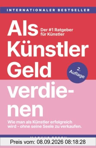 Als Künstler Geld verdienen: Wie man als Künstler erfolgreich wird, ohne seine Seele zu verkaufen. Der #1 Ratgeber für Künstler.