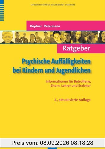 Ratgeber Psychische Auffälligkeiten bei Kindern und Jugendlichen: Informationen für Betroffene, Eltern, Lehrer und Erzieher