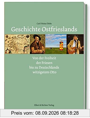 Geschichte Ostfrieslands Von der Freiheit der Friesen bis zu Deutschlands witzigstem Otto