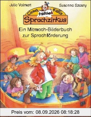 Clown Kallis fröhlicher Sprachzirkus: Ein Mitmach-Bilderbuch zur Sprachförderung