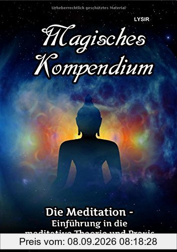 MAGISCHES KOMPENDIUM / Magisches Kompendium - Meditationen: Einführung in die meditative Theorie und Praxis