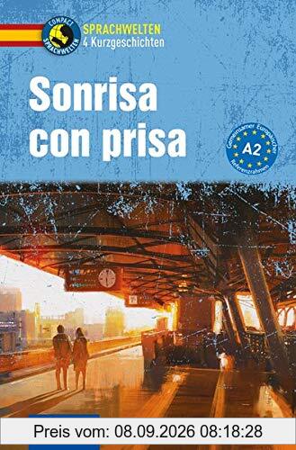 Sonrisa con prisa: Spanisch A2 (Compact Sprachwelten Kurzgeschichten)