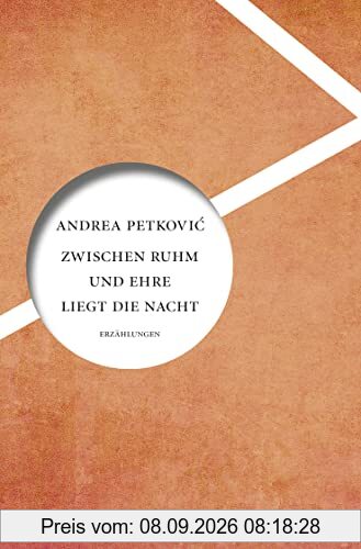 Zwischen Ruhm und Ehre liegt die Nacht: Erzählungen