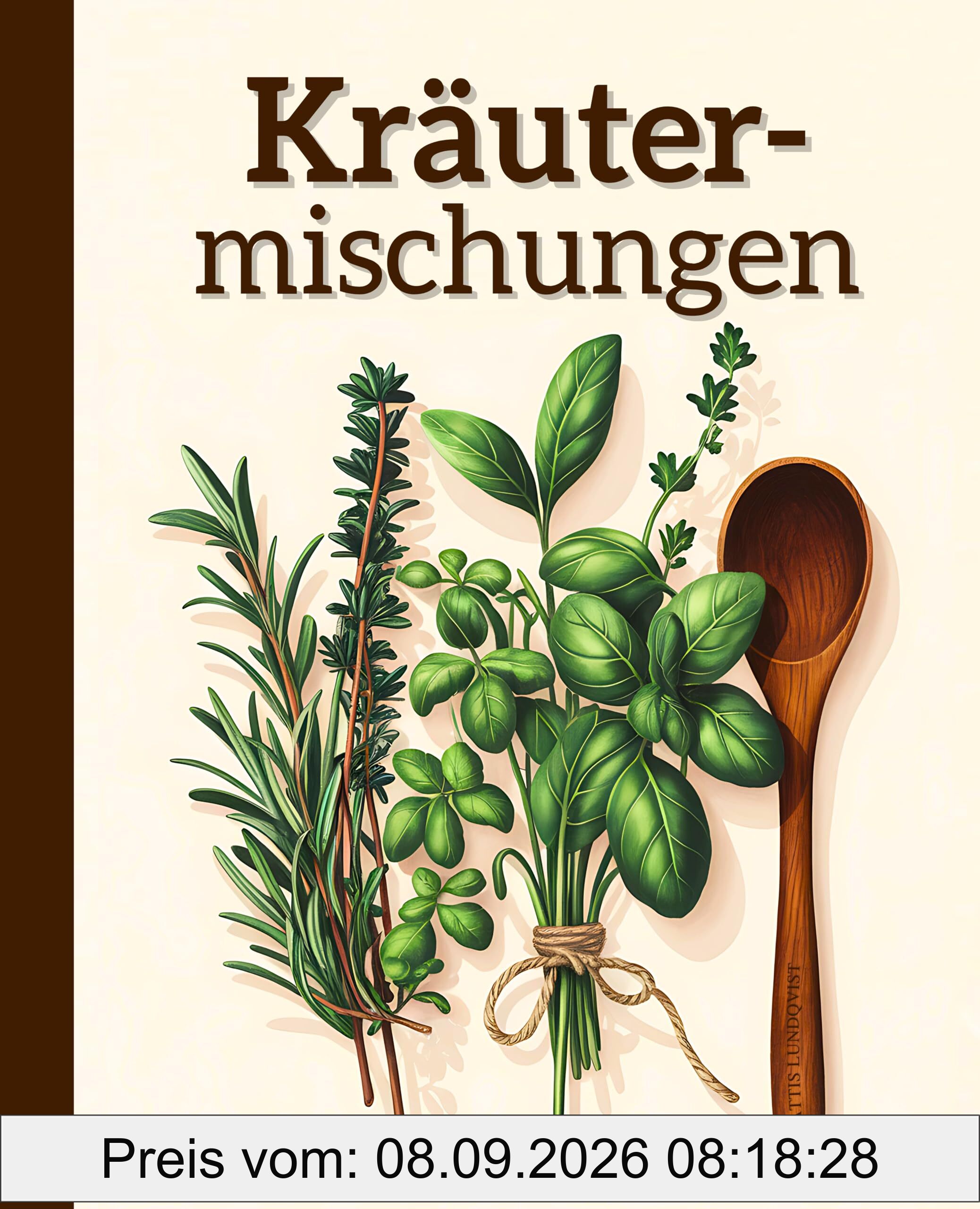 Kräutermischungen: Für Geschmack und Vielfalt in der Küche | Selbst gemacht und voller Aromen - Kräuter für jede Mahlzeit & Gelegenheit