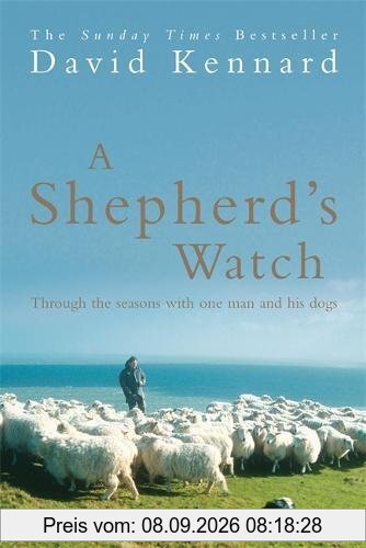 A Shepherd's Watch: Through the Seasons with One Man and His Dogs