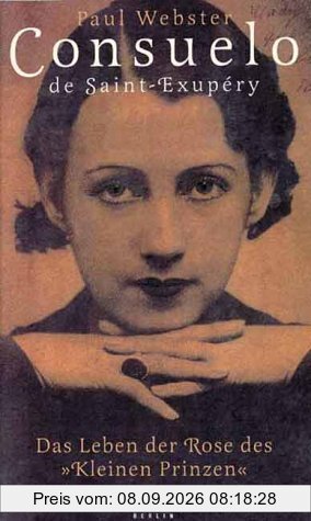 Consuelo de Saint-Exupéry: Das Leben der Rose des Kleinen Prinzen