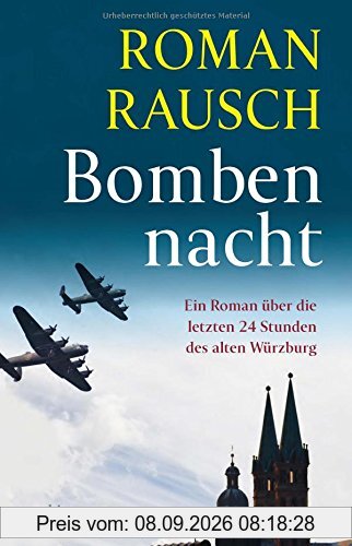 Bombennacht: Die letzten 24 Stunden des alten Würzburg