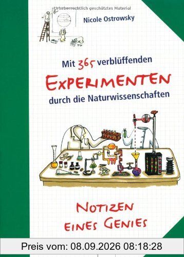 Notizen eines Genies: Mit 365 verblüffenden Experimenten durch die Naturwissenschaften