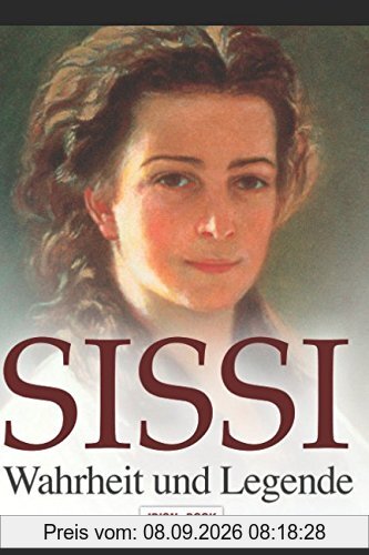 SISSI - Wahrheit und Legende: Elisabeth, Kaiserin von Österreich und Königin von Ungarn - Schicksalsgeschichte einer Kaiserin.