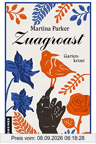 Zuagroast: Gartenkrimi (Kriminalromane im GMEINER-Verlag) (Lokaljournalistin Vera Horvath)