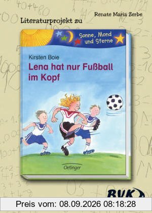 Literaturprojekt Lena hat nur Fußball im Kopf: Für die 3.-4. Klasse