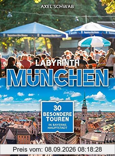 Labyrinth München: 30 besondere Touren durch Bayerns Hauptstadt (Labyrinth Reiseführer)