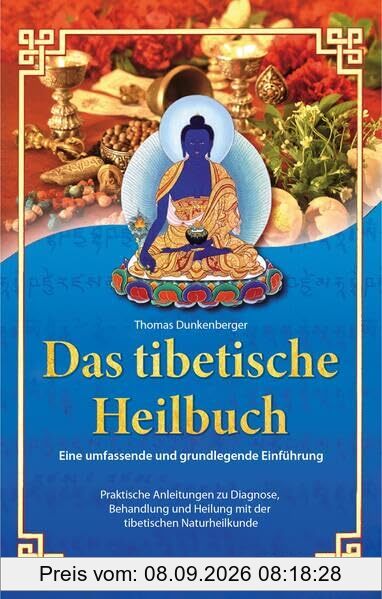 Das tibetische Heilbuch: Eine umfassende und grundlegende Einführung. Praktische Anleitungen zu Diagnose, Behandlung und Heilung mit der tibetischen Naturheilkunde