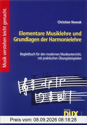 Elementare Musiklehre und Grundlagen der Harmonielehre: Begleitbuch für den modernen Musikunterricht, mit praktischen Übungsbeispielen