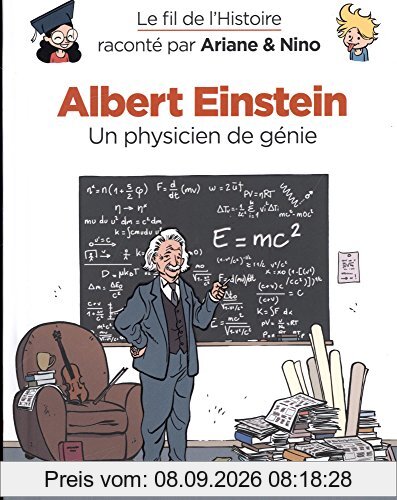 Le fil de l'histoire raconté par Ariane & Nino. Vol. 1. Albert Einstein : un physicien de génie