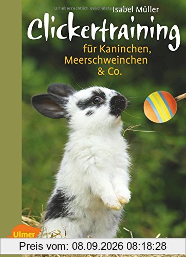 Clickertraining: Für Kaninchen, Meerschweinchen & Co.