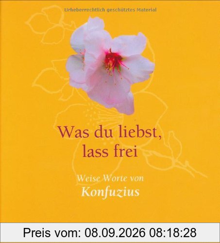 Was du liebst, lass frei. Weise Worte von Konfuzius