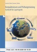 Kompaktwissen und Prüfungstraining - Fachkraft für Lagerlogistik