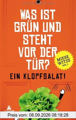 Was ist grün und steht vor der Tür? Ein Klopfsalat!: Miese Witze Vol. 1