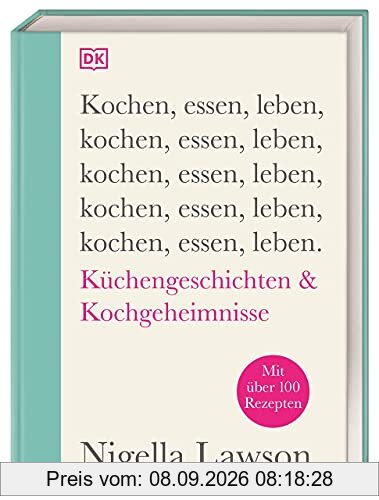 Kochen, essen, leben: Küchengeschichten & Kochgeheimnisse. Mit über 100 Rezepten