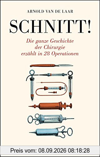 Schnitt!: Die ganze Geschichte der Chirurgie erzählt in 28 Operationen