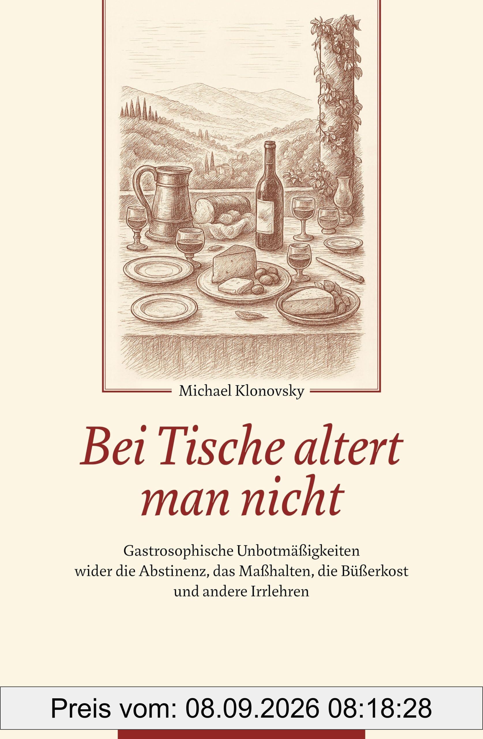 Bei Tische altert man nicht: Gastrosophische Unbotmäßigkeiten wider die Abstinenz, das Maßhalten, die Büßerkost und andere Irrlehren (Edition Sonderwege bei Manuscriptum)