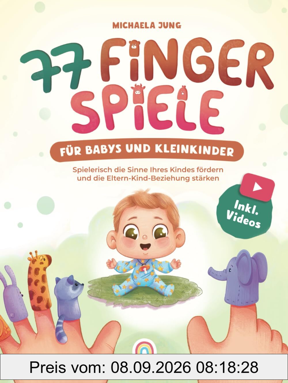 77 Fingerspiele für Babys und Kleinkinder: Spielerisch die Sinne Ihres Kindes fördern und die Eltern-Kind-Beziehung stärken inkl. Fingerpuppen zum Ausdrucken – Perfektes Geschenk zur Geburt und Taufe