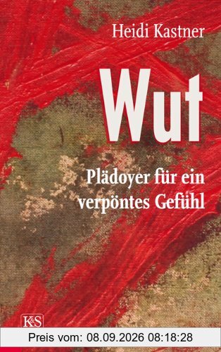 Wut: Plädoyer für ein verpöntes Gefühl