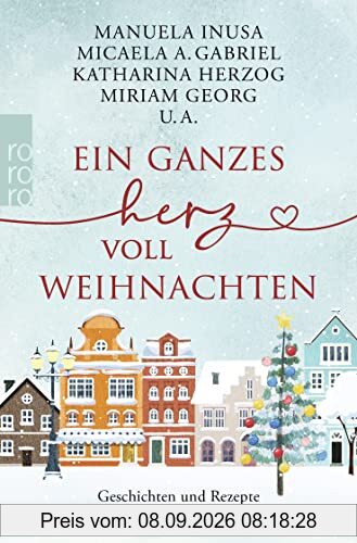 Ein ganzes Herz voll Weihnachten: Geschichten und Rezepte für die schönste Zeit im Jahr