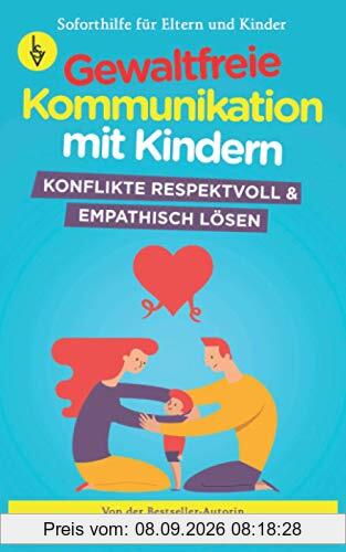 Gewaltfreie Kommunikation mit Kindern: Konflikte respektvoll & empathisch lösen