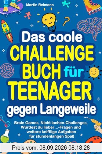 Das coole Challengebuch für Teenager gegen Langeweile: Brain Games, Nicht lachen-Challenges, Würdest du lieber…-Fragen und weitere knifflige Aufgaben für stundenlangen Spaß