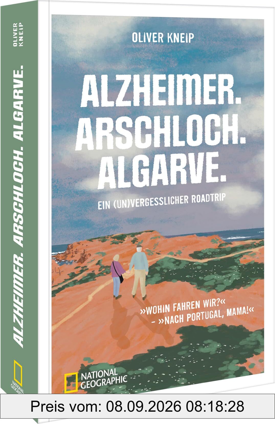 Alzheimer. Arschloch. Algarve.: Ein (un)vergesslicher Roadtrip. - „Wohin fahren wir?“ - „Nach Portugal, Mama!“