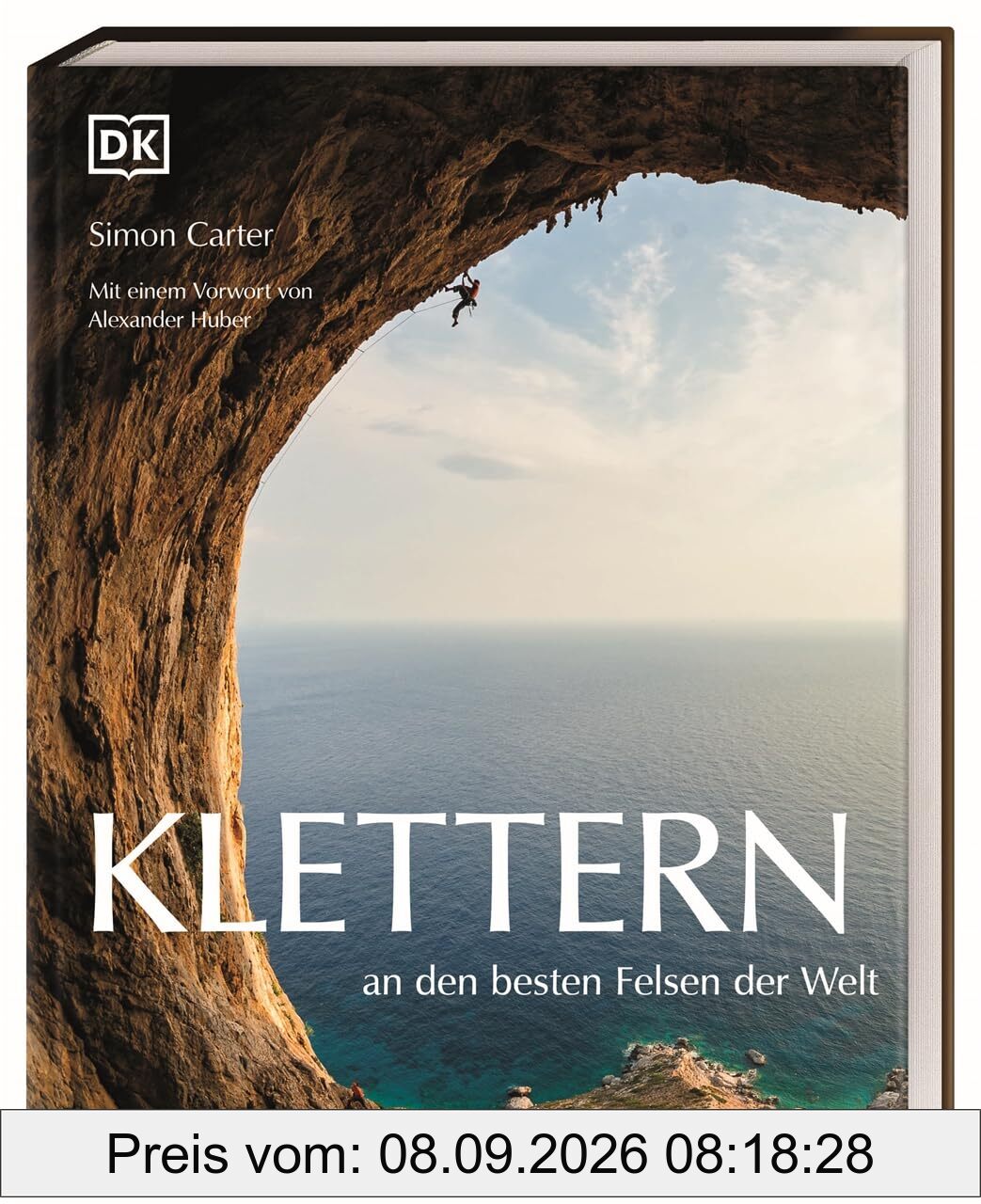 Klettern an den besten Felsen der Welt: Mit einem Vorwort von Alexander Huber. Spektakulärer Bildband von Simon Carter zu den schönsten Kletterspots mit inspirierenden Texten von Kletter-Profis.