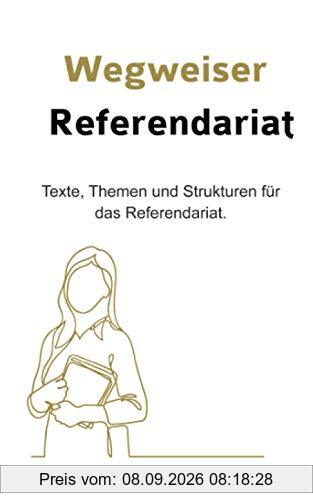 Wegweiser Referendariat: Texte, Themen und Strukturen für das Referendariat