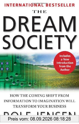 The Dream Society: How the Coming Shift from Information to Imagination Will Transform Your Business