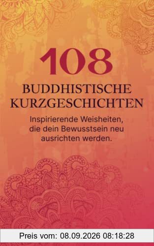 108 buddhistische Kurzgeschichten: Inspirierende Weisheiten, die dein Bewusstsein neu ausrichten werden.