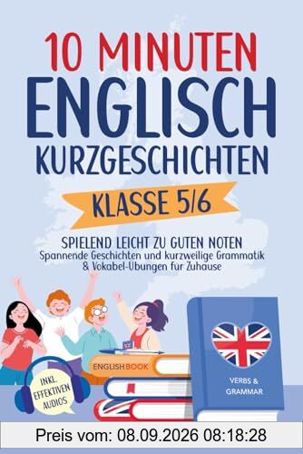 10 Minuten Englisch-Kurzgeschichten Klasse 5/6: Spielend leicht zu guten Noten – Spannende Geschichten und kurzweilige Grammatik- & Vokabel-Übungen für Zuhause. Inkl. effektiven Audios