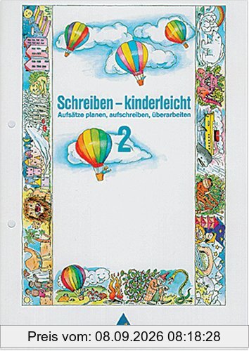 Schreiben - kinderleicht, 2. Schuljahr: Aufsätze planen, aufschreiben, überarbeiten