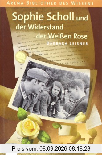 Sophie Scholl und der Widerstand der Weißen Rose: Lebendige Biographien