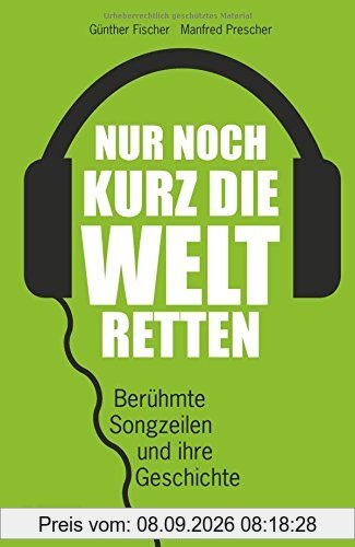 Nur noch kurz die Welt retten: Berühmte Songzeilen und ihre Geschichte
