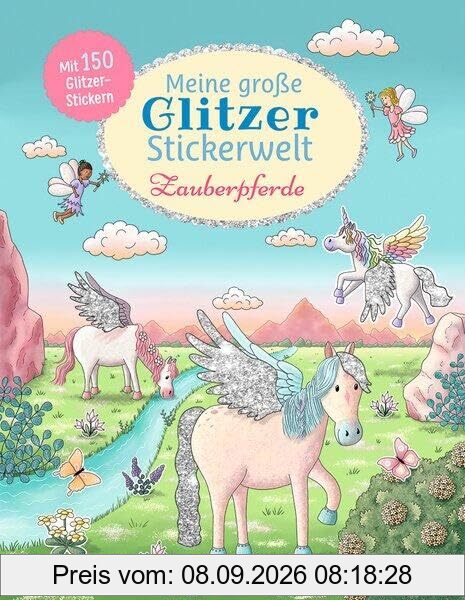 Meine große Glitzer-Stickerwelt Zauberpferde: Mit 150 Glitzerstickern können Kinder ab 4 Jahren die fantasievollen Szenen bekleben