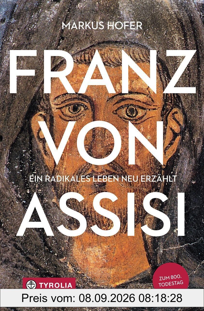 Franz von Assisi: Ein radikales Leben neu erzählt