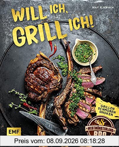 Will ich, grill ich!: Grillen, Smoken, Schmoren: Hol das Beste aus deinem Grill mit über 60 ultimativen Rezepten für Kugelgrill, Dutch Oven, Gasgrill & Co.
