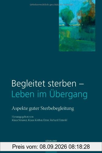 Begleitet sterben - Leben im Übergang: Aspekte guter Sterbebegleitung