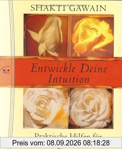 Entwickle Deine Intuition. Praktische Hilfen für das tägliche Leben