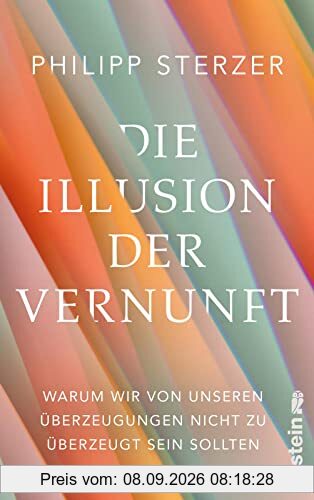 Die Illusion der Vernunft: Warum wir von unseren Überzeugungen nicht zu überzeugt sein sollten | Neuestes aus Hirnforschung und Psychologie